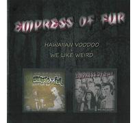 Empress Of Fur - Hawaiian Voodoo + We Like Weird