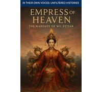 Empress of Heaven: The Mandate of Wu Zetian