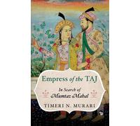 Empress of the TAJ: In Search of Mumtaz Mahal - Murari Timeri N.