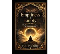 Emptiness is Empty: The Illusion of the Self and the Freedom Beyond