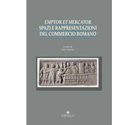 Emptor et mercator. Spazi e rappresentazioni del commercio romano