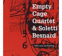 Empty Cage Quartet & Soletti/Besnard - Take Care Of Floating