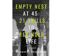 Empty Nest at 45: 21 Skills to Rekindle Life : A Memoir