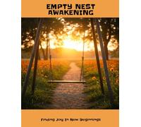 EMPTY NEST AWAKENING Finding Joy In New Beginnings