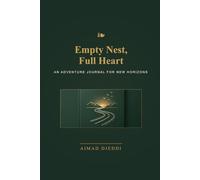 Empty Nest, Full Heart: An Adventure Journal to Rediscover Your Passion, Celebrate Your Freedom, and Document Your Next Great Chapter