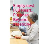 Empty nest, Full Heart, Purpose Beyond Parenting