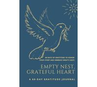 Empty Nest, Grateful Heart: A 60-Day Gratitude Journal for Moms Embracing Life After the Kids Leave Home