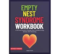 Empty Nest Syndrome Workbook: A CBT and Narrative Therapy Plan to Rediscovering Identity After Parenting