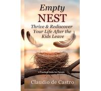 Empty Nest: Thrive & Rediscover Your Life After the Kids Leave: A Practical Guide for Parents • How to Overcome Empty Nest Syndrome, Reconnect as a Couple & Start Anew