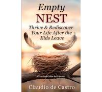 Empty Nest: Thrive & Rediscover Your Life After the Kids Leave: A Practical Guide for Parents • How to Overcome Empty Nest Syndrome, Reconnect as a Couple & Start Anew