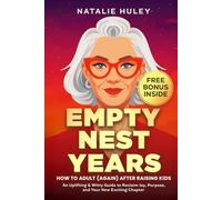 Empty Nest Years: How to Adult (Again) After Raising Kids: An Uplifting & Witty Guide to Reclaim Joy, Purpose, and Your New Exciting Chapter