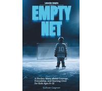 Empty Net: A Hockey Chapter Book About Courage, Friendship, and Starting Over After Moving Away for Kids Ages 8-12