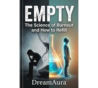 Empty: The Science of Burnout and How to Refill