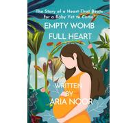 Empty Womb, Full Heart: The Story of a Heart That Beats for a Baby Yet to Come”