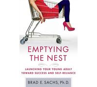 Emptying the Nest: Launching Your Young Adult Toward Success and Self-Reli...