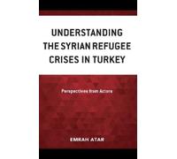 Emrah Atar Understanding the Syrian Refugee Crises in Turkey (Copertina rigida)