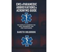 EMS & Paramedic Abbreviations & Acronyms Guide: 300+ Essential Acronyms for EMT Students, Paramedics, and First Responders: Quick Reference for EMS Documentation, Radio Reports, and Exam Prep