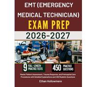 EMT (EMERGENCY MEDICAL TECHNICIAN) STUDY GUIDE 2026-2027: Master Patient Assessment, Trauma Response, and Prehospital Care Procedures with Detailed Explanations and 450 Realistic Questions