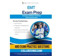 EMT Exam Prep: Test Prep Book for the Emergency Medical Technician Exam with 480 Practice Questions, 4 Mock Tests, Explanations, and Study Tips