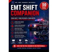 EMT Shift Companion: Patient Care Log & EMS Run Sheet Journal with Clinical Quick Reference, Trauma Assessment Guide, Medication Cheat Sheet & 50 Shift Logs for EMTs, Paramedics & First Responders