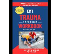 EMT Trauma Scenarios Workbook: First Edition 2024-2025 | 100 Real-World Trauma Scenarios With 700 Critical Thinking Questions | Covers Blunt & Penetrating Trauma, Burns, Falls, MVCs, & More!