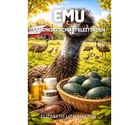 EMU LANDWIRTSCHAFTSLEITFADEN: Vom Start-up zum Profit: Moderne Emuzucht leicht gemacht