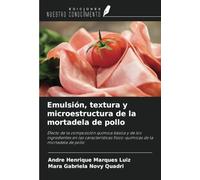 Emulsión, textura y microestructura de la mortadela de pollo: Efecto de la composición química básica y de los ingredientes en las características físico-químicas de la mortadela de pollo