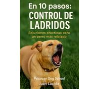 En 10 pasos: control de ladridos: Soluciones prácticas para un perro más relajado.