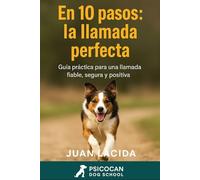 En 10 pasos: la llamada perfecta: Cómo conseguir que tu perro acuda siempre cuando lo llamas.
