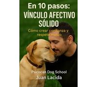 En 10 pasos: vínculo afectivo sólido: Cómo crear confianza y respeto mutuo