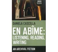 En Abime: Listening, Reading, Writing: An Archival Fiction