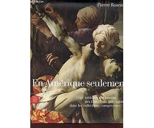En Amérique seulement Cent tableaux des musées des Etats-Unis sans équivalent dans les collections européennes