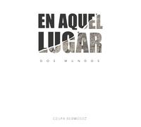 En Aquel Lugar: Dos Mundos