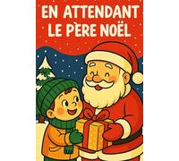 EN ATTENDANT LE PÈRE NOËL: Livre de Noël pour enfants