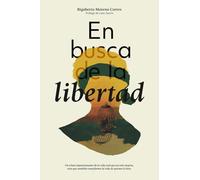 En busca de la libertad: Un relato impresionante de la vida real que no solo inspira, sino que también transforma la vida de quienes lo leen.