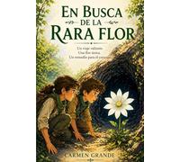 En busca de la rara flor: Un viaje valiente, una flor única y un remedio para el corazón.