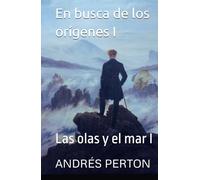 En busca de los orígenes I: Las olas y el mar I