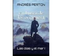 En busca de los Orígenes I: Las Olas y el mar I