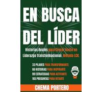 En Busca Del Líder: Historias Reales para Crecer hacia un Liderazgo Transformacional. Método LCK.