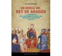 En busca del rey de Aragón. La intervención del Parlamento de Barcelona durante el Interregno (1410-1411): 59