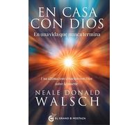 En casa con Dios en una vida que nunca termina: Una última conversación con Dios sobre la muerte