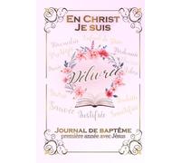 En Christ Je suis délivrée: Journal de baptême chrétien - Un compagnon de prière pour une année avec Jésus