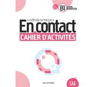 En contact. Méthode de français. Cahier d'activites B1. Per le Scuole superiori: Cahier d'activités