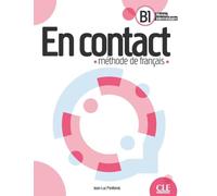 En contact. Méthode de français. Livre de l'eleve B1. Per le Scuole superiori
