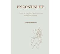 EN CONTINUITÉ: Ce qui se transforme et continue après la grossesse