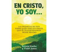 En Cristo, Yo Soy…: Las promesas de Dios sobre quién eres en Cristo que te transformarán desde dentro