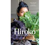 En cuisine avec Hiroko: 100 recettes végétales d'une Japonaise à Paris