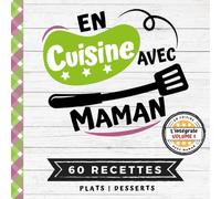 EN CUISINE AVEC MAMAN: L'intégrale Volume 1 - Plats et Desserts - 60 RECETTES faciles pour enfants avec Quiz, Astuces et Lexique culinaire | Pour cuisiner avec son enfant dès 8 ans