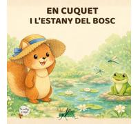 En Cuquet i l'estany del bosc: Conte infantil amb activitats educatives sobre emocions i natura (3-6 anys)