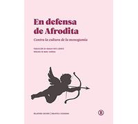 EN DEFENSA DE AFRODITA: Contra la cultura de la monogamia